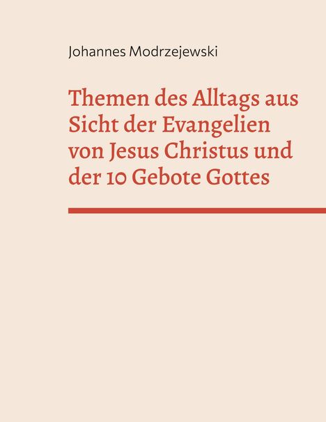 Johannes Modrzejewski: Themen des Alltags aus Sicht der Evangelien von Jesus Christus und der 10 Gebote Gottes, Buch