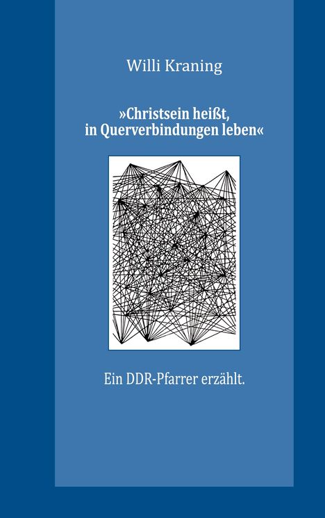 Willi Kraning: »Christsein heißt, in Querverbindungen leben«, Buch