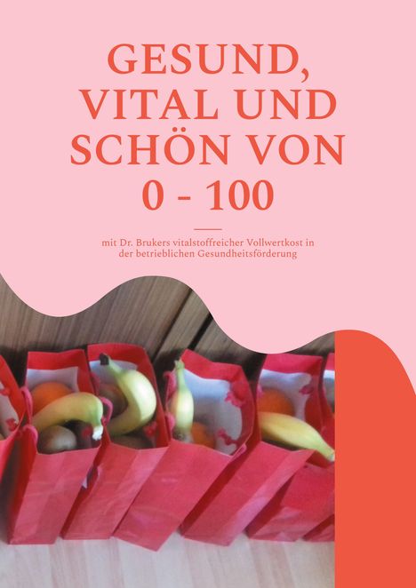 Britta Winkle-Wolf: Gesund, Vital Und Schön Von 0 - 100, Buch