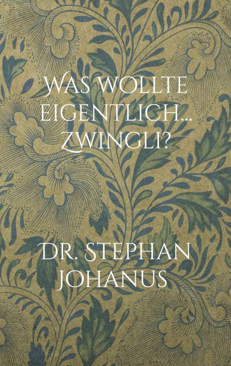 Stephan Johanus: Was wollte eigentlich... Zwingli?, Buch