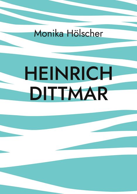 Monika Hölscher: Heinrich Dittmar, Buch