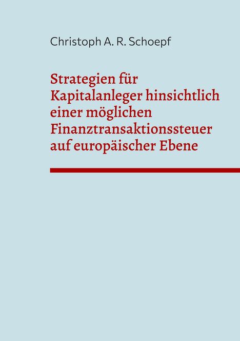 Christoph A. R. Schoepf: Strategien für Kapitalanleger hinsichtlich einer möglichen Finanztransaktionssteuer auf europäischer Ebene, Buch