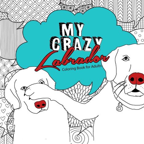 Monsoon Publishing: My crazy Labrador Coloring Book for Adults, Buch