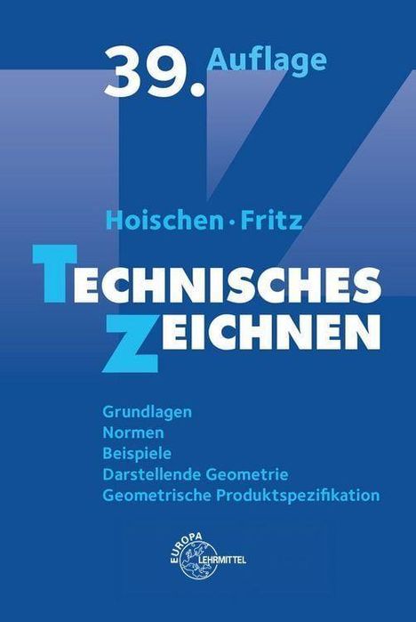 "39. Auflage, Hoischen · Fritz, TECHNISCHES ZEICHNEN, Grundlagen, Normen, Beispiele, Darstellende Geometrie, Geometrische Produktspezifikation. Blaues Cover mit stilisiertem 'TZ'-Logo unten."