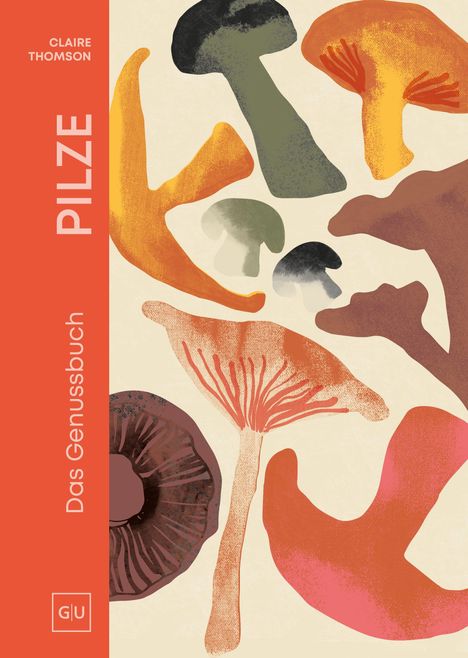 Titel: "Pilze - Das Genussbuch" von Claire Thomson. Illustration von farbenfrohen, stilisierten Pilzen auf beigem Hintergrund.
