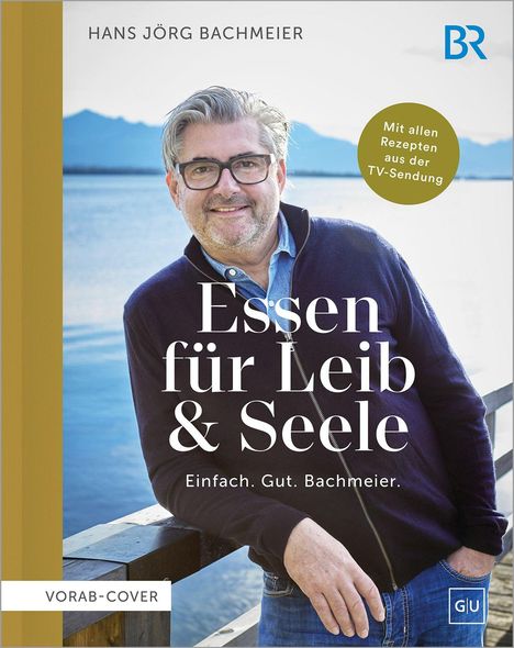 Hans Jörg Bachmeier: Essen für Leib & Seele - Einfach. Gut. Bachmeier, Buch