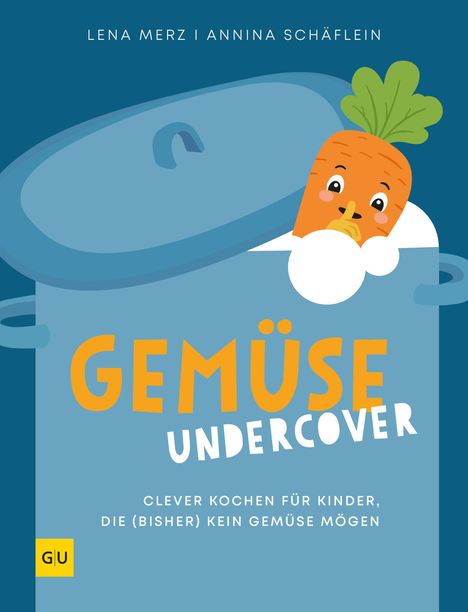 Text: "Lena Merz | Annina Schäflein", "Gemüse Undercover", "Clever kochen für Kinder, die (bisher) kein Gemüse mögen". Illustration: Eine Karotte schaut verschmitzt aus einem Kochtopf.