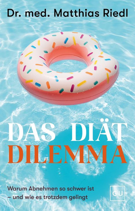 "Dr. med. Matthias Riedl. DAS DIÄT DILEMMA. Warum Abnehmen so schwer ist und wie es trotzdem gelingt." Ein Schwimmring im Pool.