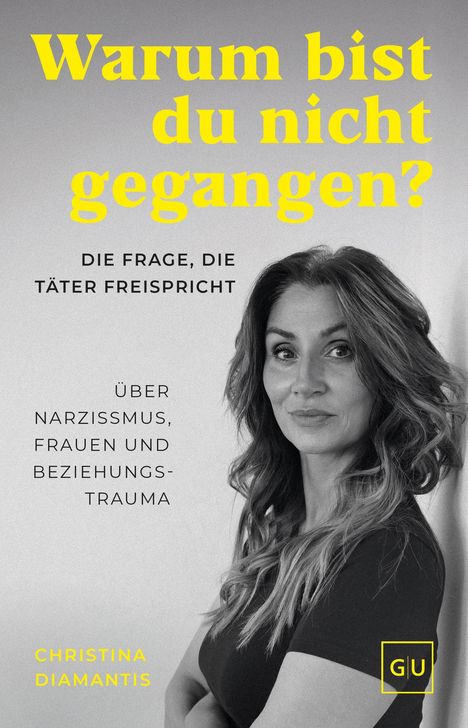 Text: "Warum bist du nicht gegangen? DIE FRAGE, DIE TÄTER FREISPRICHT ÜBER NARZISSMUS, FRAUEN UND BEZIEHUNGS-TRAUMA CHRISTINA DIAMANTIS" 
Frau posiert.