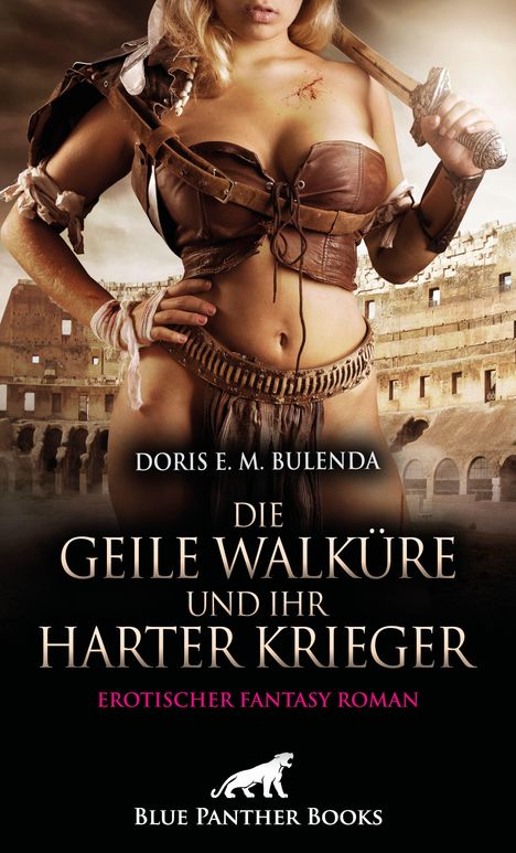 "Doris E. M. Bulenda: Die geile Walküre und ihr harter Krieger. Erotischer Fantasy Roman. Blue Panther Books." 

Eine Frau in Kriegerkostüm mit Schwert vor dem Kolosseum.