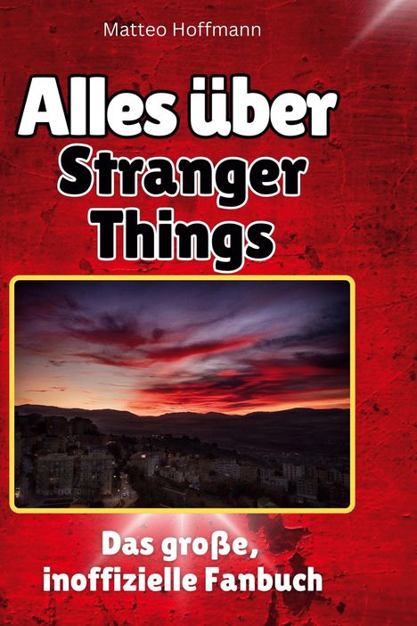 Matteo Hoffmann: Alles über<br> Stranger Things, Buch