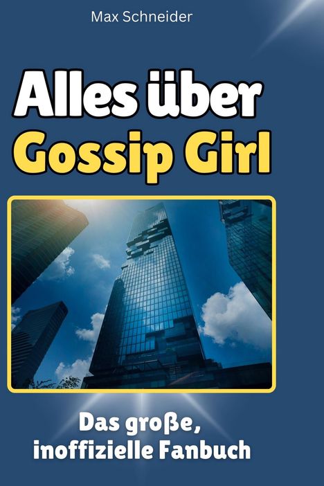 Max Schneider: Alles über<br> Gossip Girl, Buch