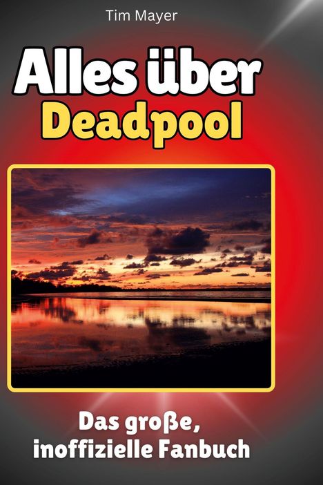 Tim Mayer: Alles über<br> Deadpool, Buch