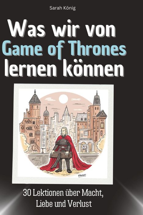 Sarah König: Was wir von Game of Thrones lernen können, Buch