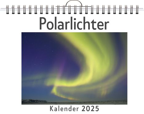 Sarah Werner: Polarlichter - (Wandkalender 2025, Kalender DIN A4 quer, Monatskalender im Querformat mit Kalendarium, das perfekte Geschenk), Kalender