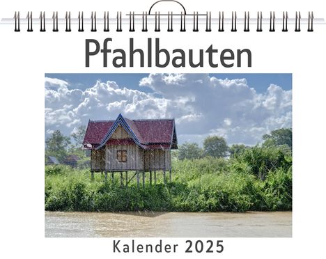 Lina Werner: Pfahlbauten - (Wandkalender 2025, Kalender DIN A4 quer, Monatskalender im Querformat mit Kalendarium, das perfekte Geschenk), Kalender