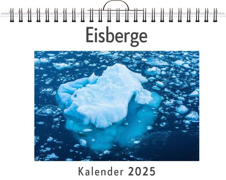 Nele Schneider: Eisberge - (Wandkalender 2025, Kalender DIN A4 quer, Monatskalender im Querformat mit Kalendarium, das perfekte Geschenk), Kalender