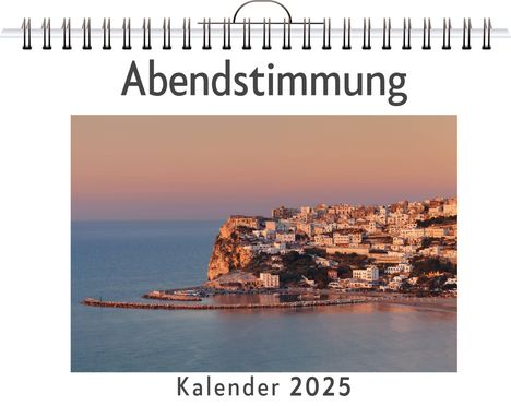 Laura Bauer: Abendstimmung - (Wandkalender 2025, Kalender DIN A4 quer, Monatskalender im Querformat mit Kalendarium, das perfekte Geschenk), Kalender