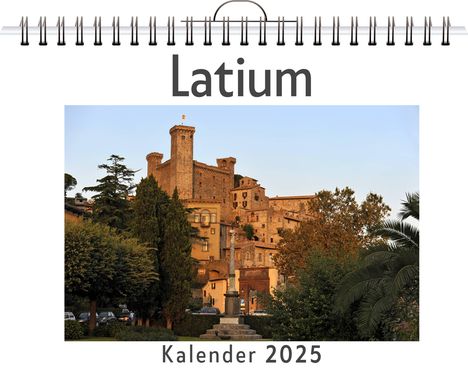 Olivia Wagner: Latium - (Wandkalender 2025, Kalender DIN A4 quer, Monatskalender im Querformat mit Kalendarium, das perfekte Geschenk), Kalender