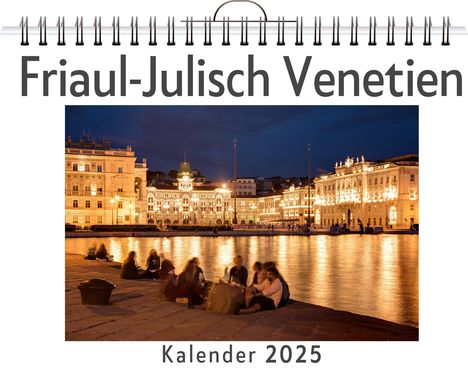 Laura Möller: Friaul-Julisch Venetien - (Wandkalender 2025, Kalender DIN A4 quer, Monatskalender im Querformat mit Kalendarium, das perfekte Geschenk), Kalender