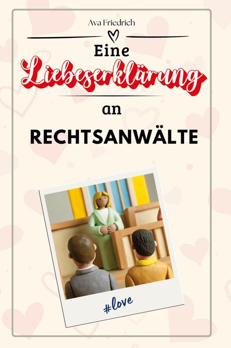 Ava Friedrich: Eine Liebeserklärung an Rechtsanwälte, Buch