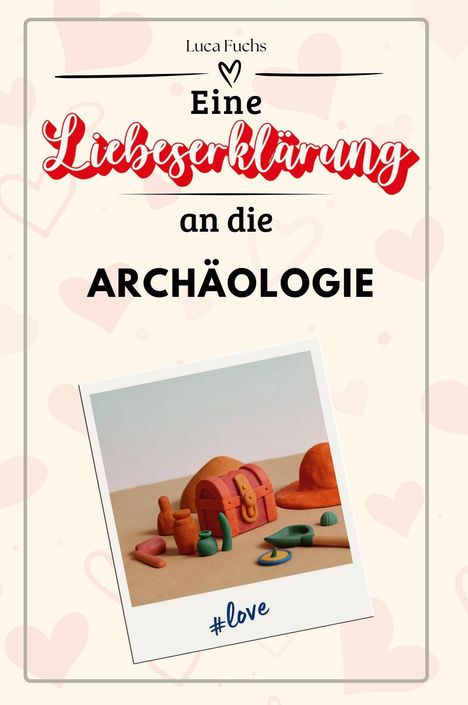 Luca Fuchs: Eine Liebeserklärung an die Archäologie, Buch