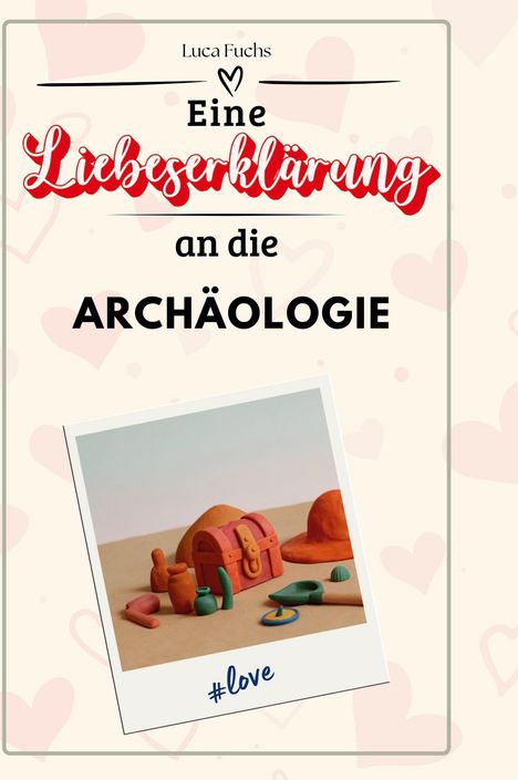 Luca Fuchs: Eine Liebeserklärung an die Archäologie, Buch