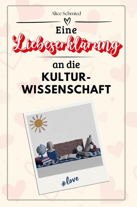 Alice Schmied: Eine Liebeserklärung an die Kulturwissenschaft, Buch