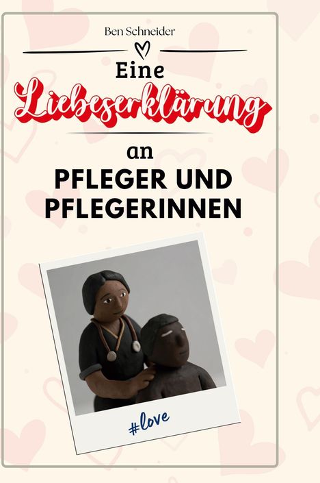 Ben Schneider: Eine Liebeserklärung an Pfleger und Pflegerinnen, Buch