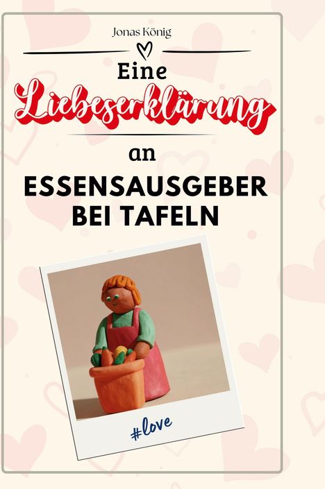 Jonas König: Eine Liebeserklärung an Essensausgeber bei Tafeln, Buch