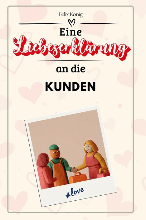 Felix König: Eine Liebeserklärung an die Kunden, Buch