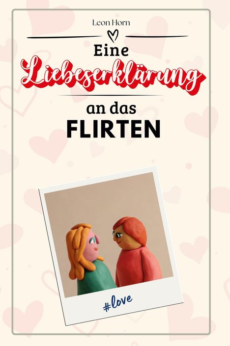 Leon Horn: Eine Liebeserklärung an das Flirten, Buch