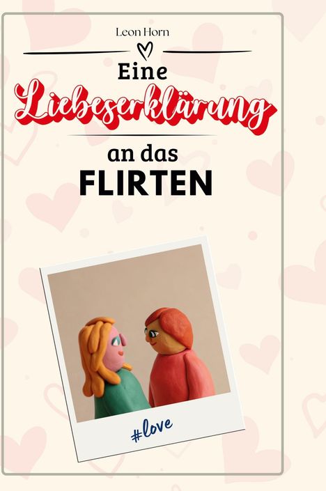 Leon Horn: Eine Liebeserklärung an das Flirten, Buch