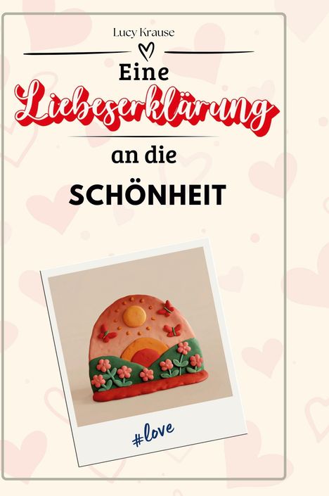 Lucy Krause: Eine Liebeserklärung an die Schönheit, Buch