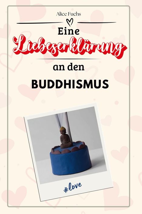 Alice Fuchs: Eine Liebeserklärung an den Buddhismus, Buch