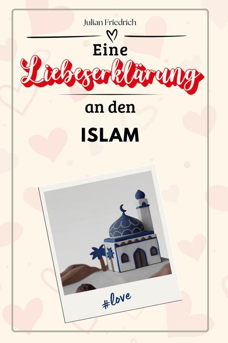 Julian Friedrich: Eine Liebeserklärung an den Islam, Buch