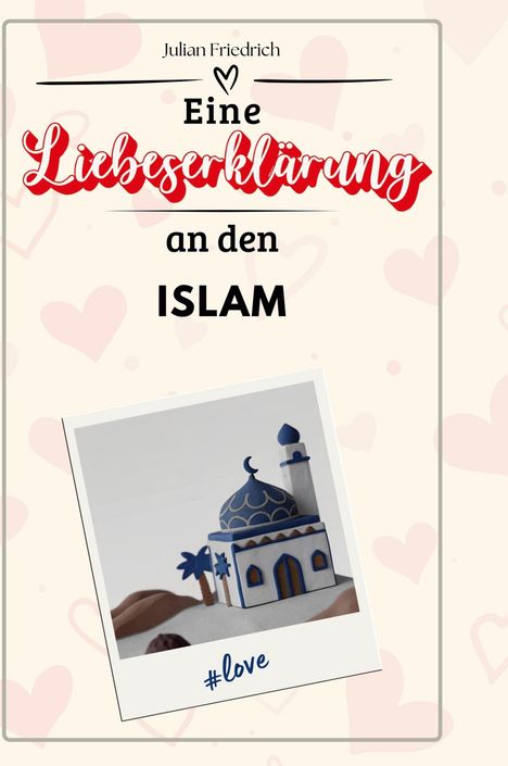 Julian Friedrich: Eine Liebeserklärung an den Islam, Buch