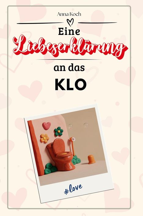 Anna Koch: Eine Liebeserklärung an das Klo, Buch