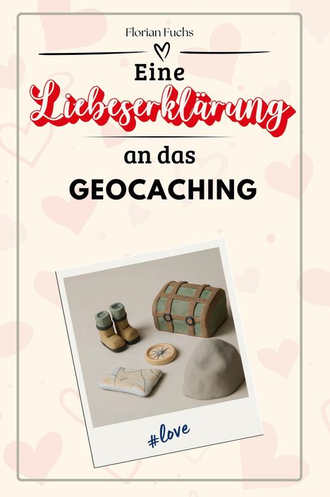 Florian Fuchs: Eine Liebeserklärung an das Geocaching, Buch