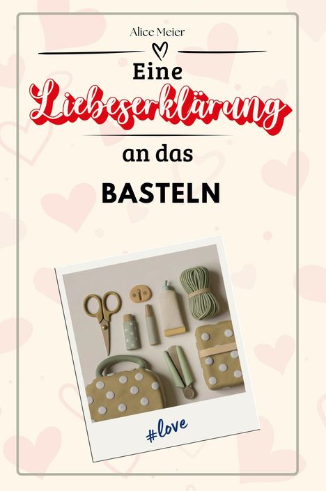 Alice Meier: Eine Liebeserklärung an das Basteln, Buch