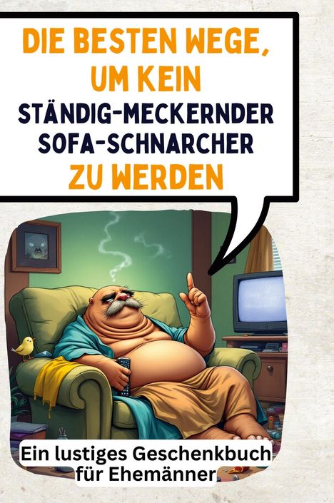 Nora Münch: Die besten Wege, um kein ständig-meckernder Sofa-Schnarcher zu werden, Buch