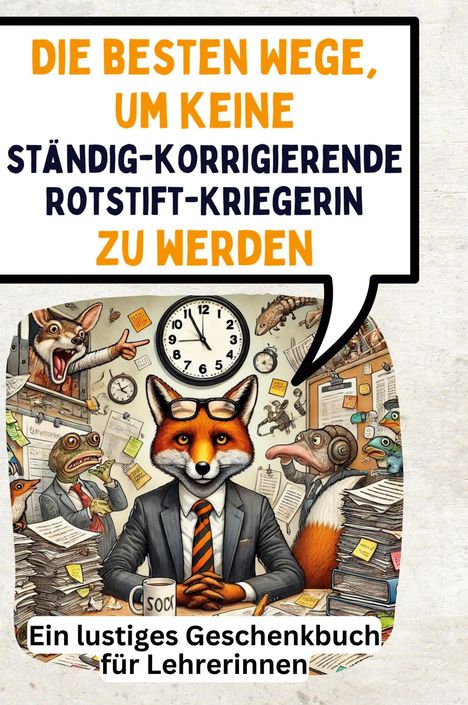 Anton Krause: Die besten Wege, um keine ständig-korrigierende Rotstift-Kriegerin zu werden, Buch