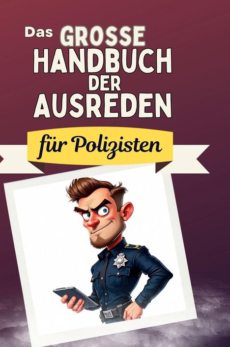 Alexander Bauer: Das große Handbuch der Ausreden für Polizisten, Buch