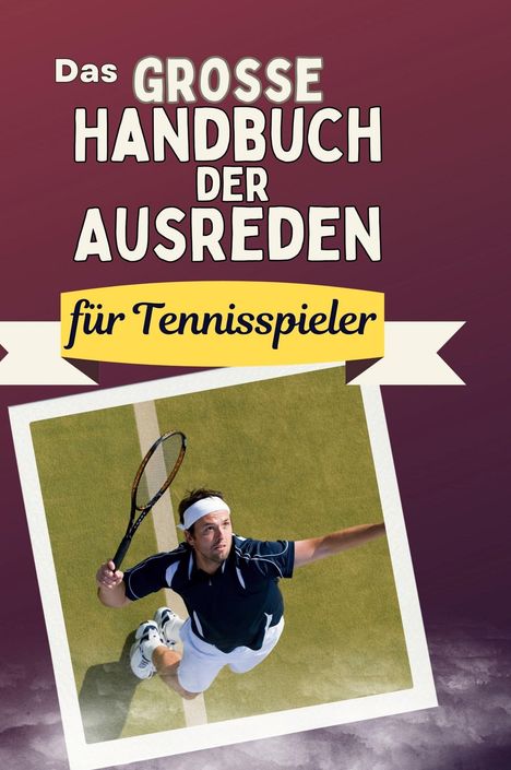 David Schmid: Das große Handbuch der Ausreden für Tennisspieler, Buch