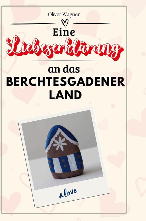 Oliver Wagner: Eine Liebeserklärung an das Berchtesgadener Land, Buch