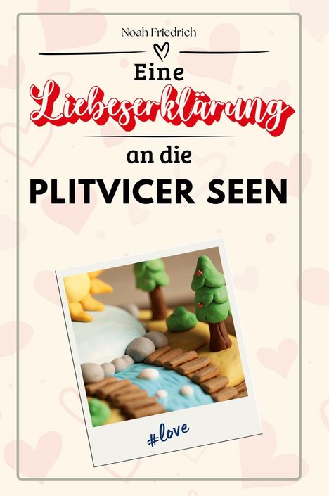 Noah Friedrich: Eine Liebeserklärung an die Plitvicer Seen, Buch