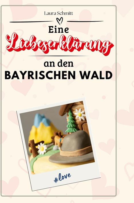 Laura Schmitt: Eine Liebeserklärung an den Bayerischen Wald, Buch