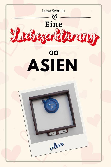 Luisa Schmitt: Eine Liebeserklärung an Asien, Buch