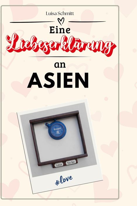 Luisa Schmitt: Eine Liebeserklärung an Asien, Buch