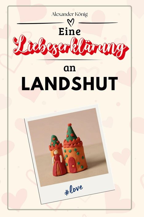 Alexander König: Eine Liebeserklärung an Landshut, Buch